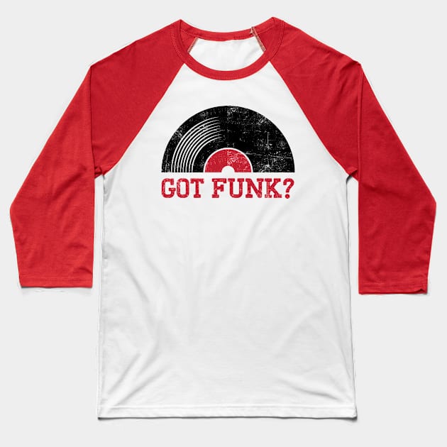 Got Funk Music Vinyl Dj gift Baseball T-Shirt by Rayrock76